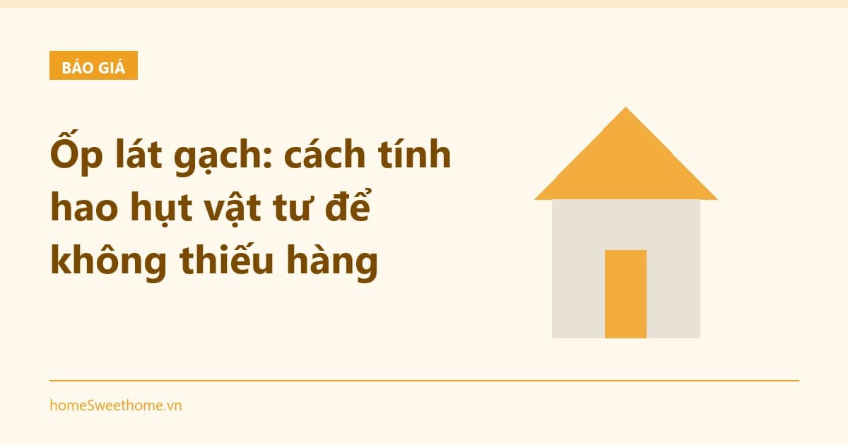 Ốp lát gạch: cách tính hao hụt để không thiếu hàng